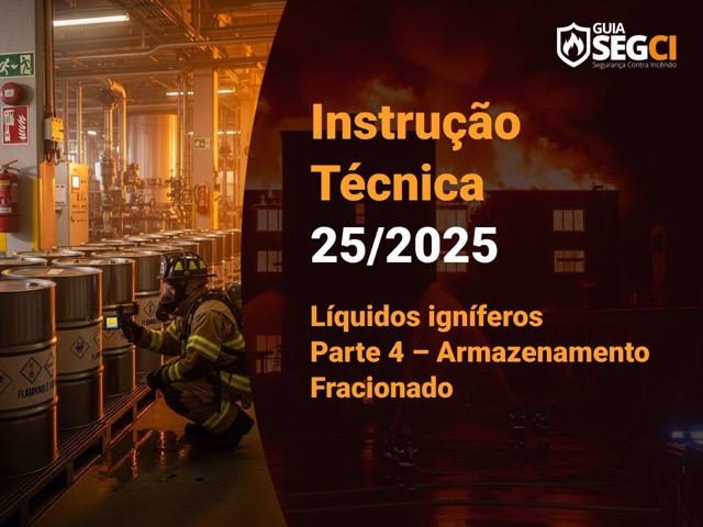 IT 25/2025 – Líquidos igníferos (inflamáveis e combustíveis) – Parte 4 – Armazenamento Fracionado